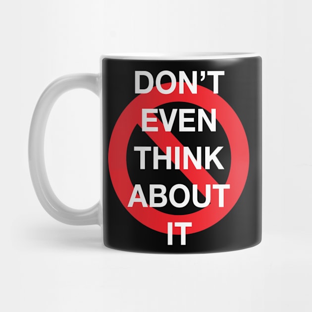 Don't Even Think About It Snarky Design With a Do Not Sign by LittleBean